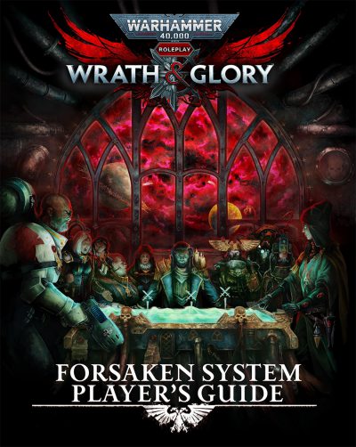 Warhammer 40K Wrath and Glory Roleplay: Forsaken System Player`s Guide